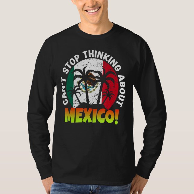 Mexican Independence Day Can't Stop Thinking About T-Shirt (Front)
