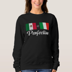 Mexican Italian Culture Perfection u2013 Mexico It Sweatshirt