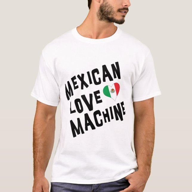 Mexican Love Machine T-Shirt (Front)