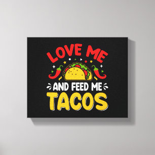 Mexican Love me and Feed me with Tacos Canvas Print
