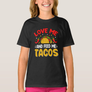 Mexican Love me and Feed me with Tacos T-Shirt