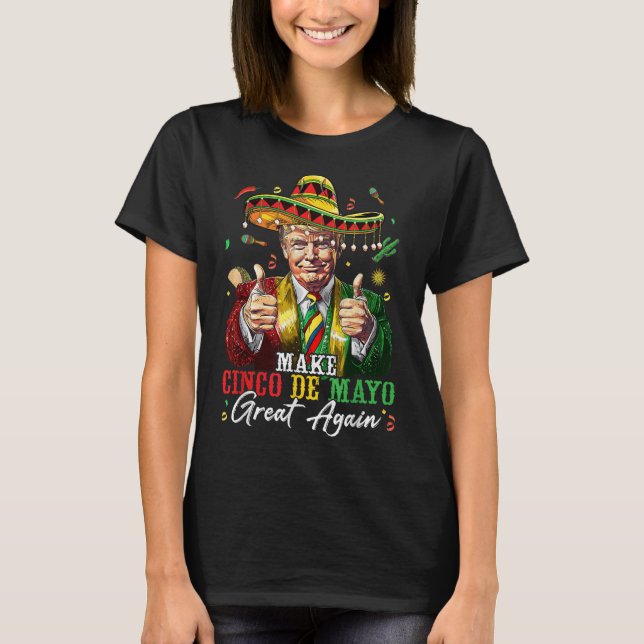 Mexican Make Cinco De Mayo Great Again Funny T-Shirt (Front)