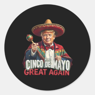 Mexican Make Cinco De Mayo Great Again Funny Trump Classic Round Sticker