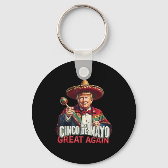 Mexican Make Cinco De Mayo Great Again Funny Trump Key Ring (Front)