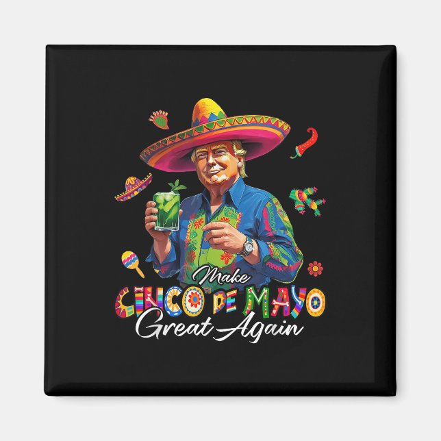 Mexican Make Cinco De Mayo Great Again Funny Trump Magnet (Front)