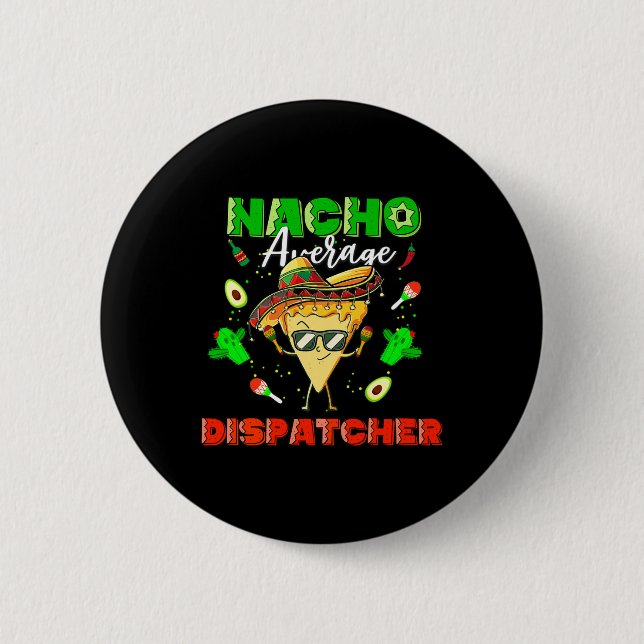 Mexican Nacho Average Dispatcher  6 Cm Round Badge (Front)