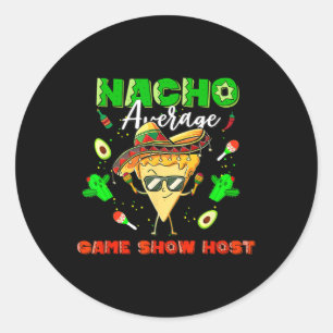 Mexican Nacho Average Game Show Host  Classic Round Sticker