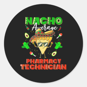 Mexican Nacho Average Pharmacy Technician  Classic Round Sticker