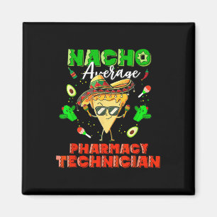 Mexican Nacho Average Pharmacy Technician  Magnet
