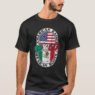 Mexican Roots American Raised Patriotic Mexico And T-Shirt