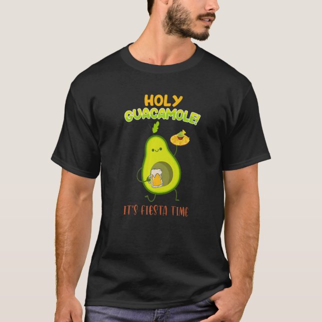 Mexican Saying Holy Guacamole Its Fiesta Time Avoc T-Shirt (Front)