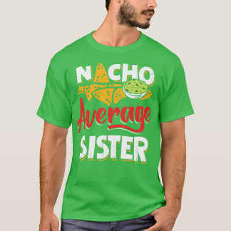 Mexican Sister Nacho Lover Gift  T-Shirt