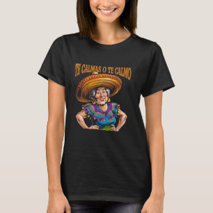 Mexican Spanish Mother Mom Expression Te Calmas O T-Shirt