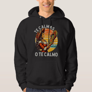 Mexican Spanish Mother Mum Expression Te Calmas O  Hoodie