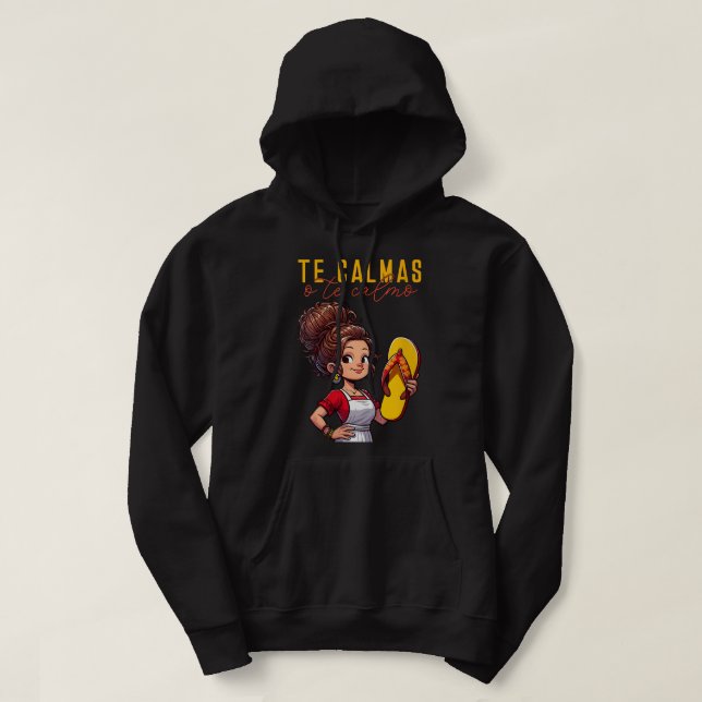 Mexican Spanish Mother Mum Expression Te Calmas O  Hoodie (Design Front)