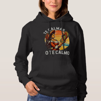 Mexican Spanish Mother Mum Expression Te Calmas O  Hoodie