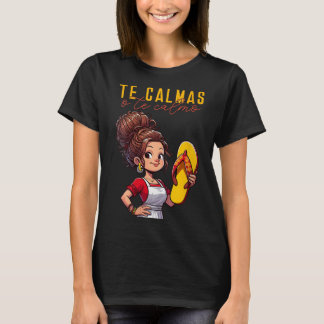 Mexican Spanish Mother Mum Expression Te Calmas O  T-Shirt