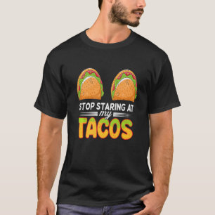 Mexican Stop Staring At My Tacos Fiesta Cinco De M T-Shirt