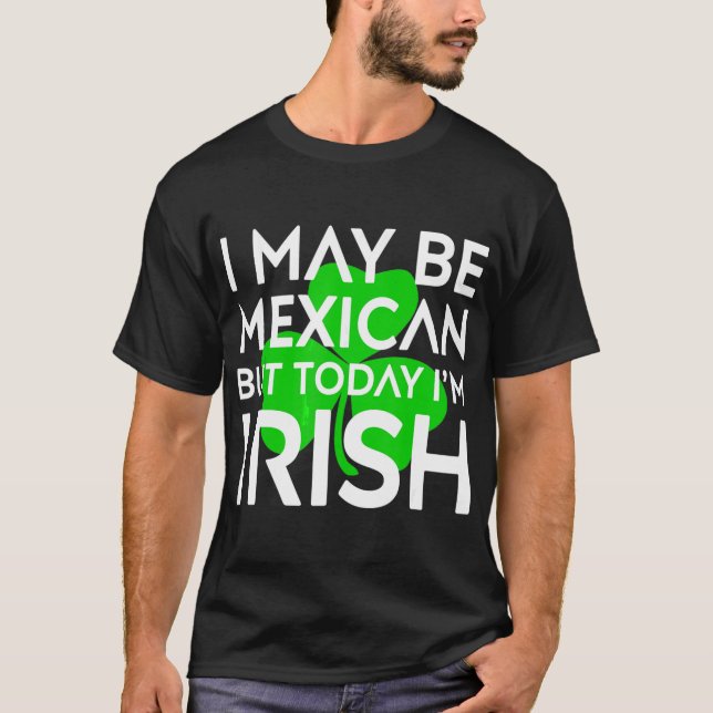 Mexican Today I Am Irish St Patrick Day Mexico T-Shirt (Front)