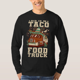 Mexican truck This is my Taco food truck T-Shirt