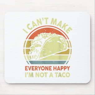 Mexican Tuesday I Cant Make Everyone Happy I'm Not Mouse Pad