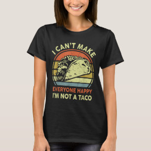 Mexican Tuesday I Cant Make Everyone Happy I'm Not T-Shirt