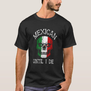Mexican Until I Die - Mexico Flag Skull T-Shirt
