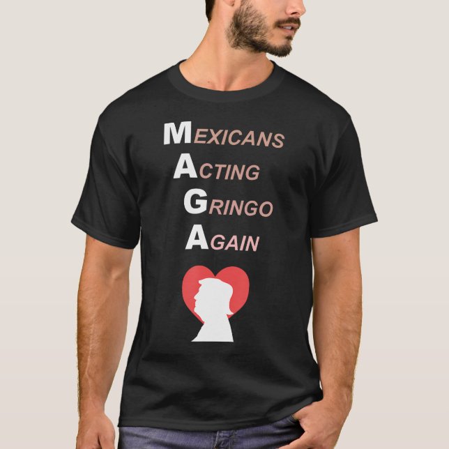 Mexicans Acting Gringo Again Maga Love Trump T-Shirt (Front)