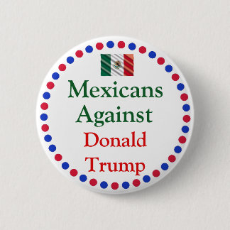 Mexicans Against Donald Trump Button