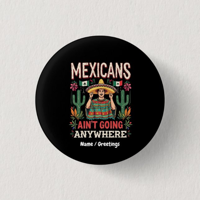 Mexicans Ain't Going Anywhere A Bold Statement  3 Cm Round Badge (Front)