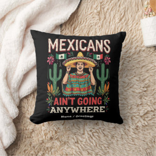 Mexicans Ain't Going Anywhere A Bold Statement  Cushion
