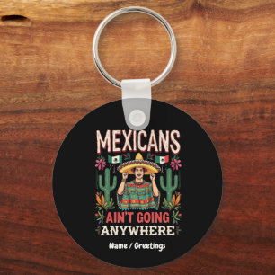 Mexicans Ain't Going Anywhere A Bold Statement  Key Ring