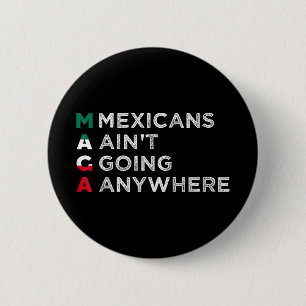Mexicans Aint Going Anywhere Mexicans Pride Men 6 Cm Round Badge