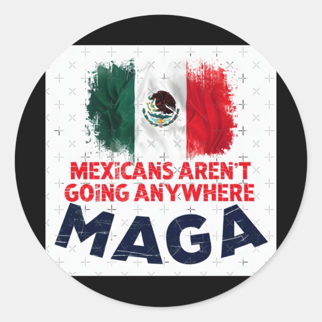 Mexicans Aren't Going Anywhere  Classic Round Sticker (Front)