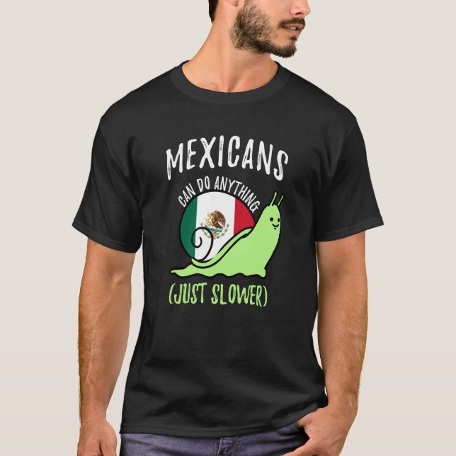 Mexicans Can Do Anything Just Slower Mexico T-Shirt (Front)
