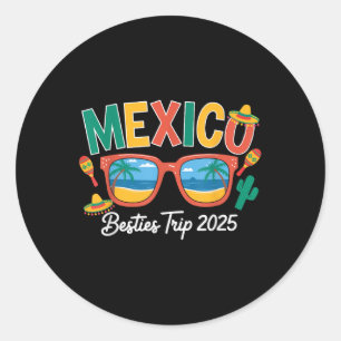 Mexico Besties Trip 2025 Vacation Friends Travel T Classic Round Sticker
