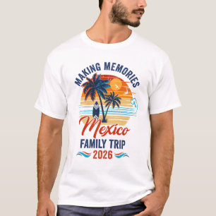 Mexico Family Vacation 2026 Making Memories Trip S T-Shirt