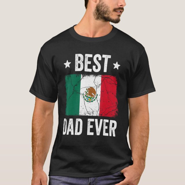 Mexico  For Men Mexican Best Dad Ever T-Shirt (Front)