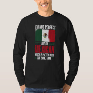 Mexico I'm Not Perfect But I'm Mexican T-Shirt