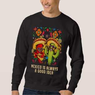 Mexico Is Always a Good Idea Mexican Humour Chica Sweatshirt