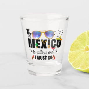 Mexico is Calling and I must go Vacation Matching Shot Glass
