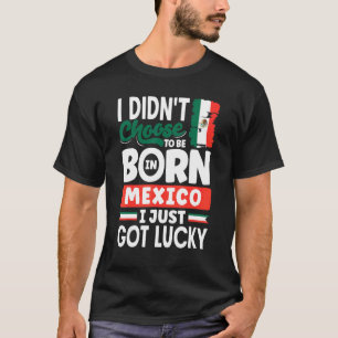 Mexico Mexican Mexico Flag I Just Got Lucky T-Shirt
