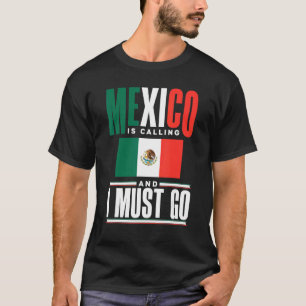 Mexico Mexican Mexico Flag Mexico Is Calling And I T-Shirt