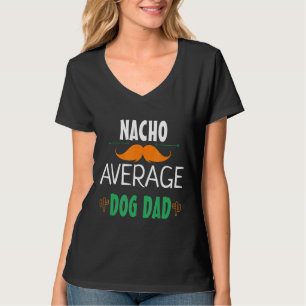 Mexico Party Nacho Average Dog Dad Cute Pet T-Shirt