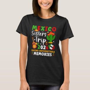 Mexico Sisters Trip 2026 Making Memories Mexico Va T-Shirt
