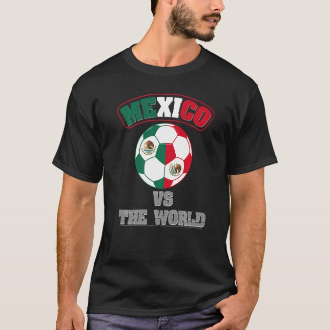 Mexico Vs The World Mexican Flag Fútbol Fan Soccer T-Shirt (Front)