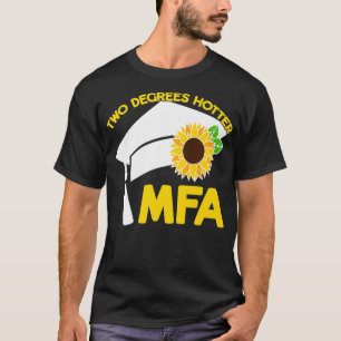 MFA Masters Of Fine Arts Two Degrees Hotter Funny T-Shirt