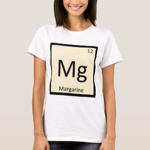 Mg - Margarine Chemistry Periodic Table Symbol T-Shirt