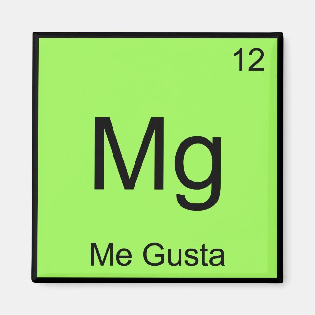 Mg - Me Gusta Chemistry Element Symbol Meme Tee Magnet (Front)