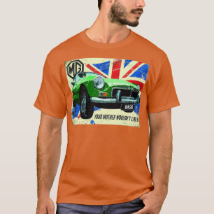 MGB Your mother wouldnt like it T-Shirt